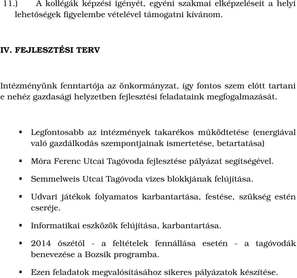 Legfontosabb az intézmények takarékos működtetése (energiával való gazdálkodás szempontjainak ismertetése, betartatása) Móra Ferenc Utcai Tagóvoda fejlesztése pályázat segítségével.