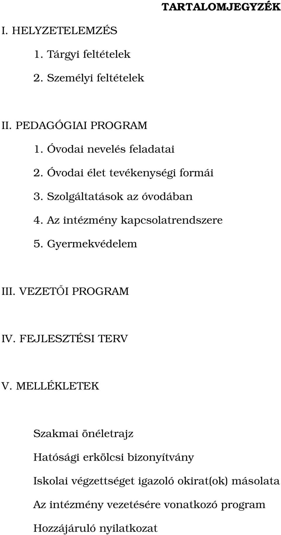 Az intézmény kapcsolatrendszere 5. Gyermekvédelem III. VEZETŐI PROGRAM IV. FEJLESZTÉSI TERV V.