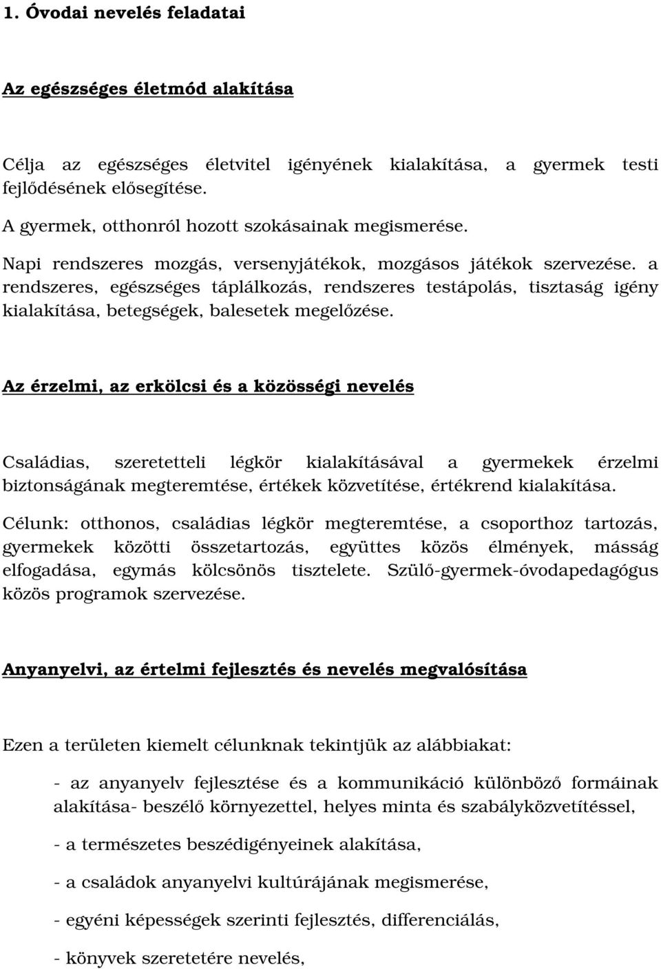 a rendszeres, egészséges táplálkozás, rendszeres testápolás, tisztaság igény kialakítása, betegségek, balesetek megelőzése.