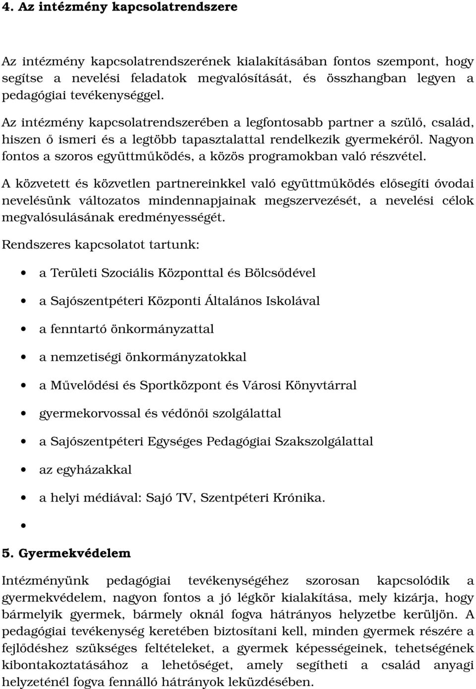 Nagyon fontos a szoros együttműködés, a közös programokban való részvétel.