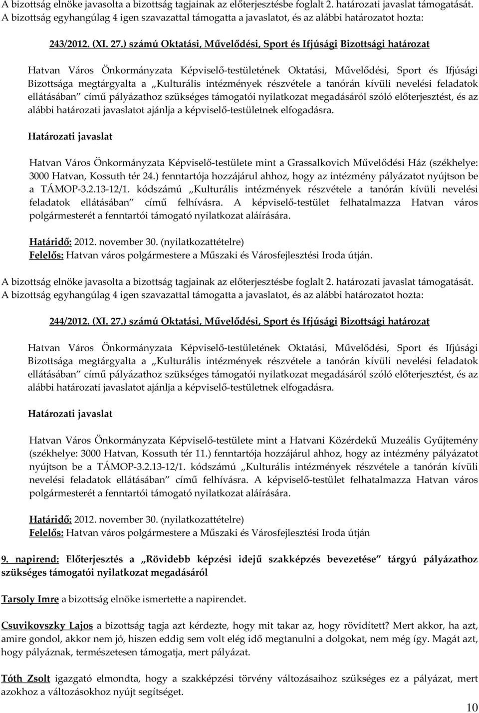 szükséges támogatói nyilatkozat megadásáról szóló előterjesztést, és az Hatvan Város Önkormányzata Képviselő-testülete mint a Grassalkovich Művelődési Ház (székhelye: 3000 Hatvan, Kossuth tér 24.