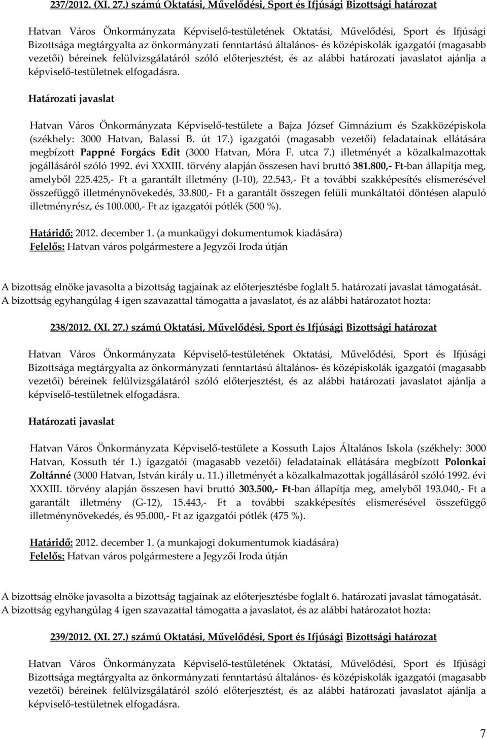 felülvizsgálatáról szóló előterjesztést, és az alábbi határozati javaslatot ajánlja a képviselő-testületnek elfogadásra.