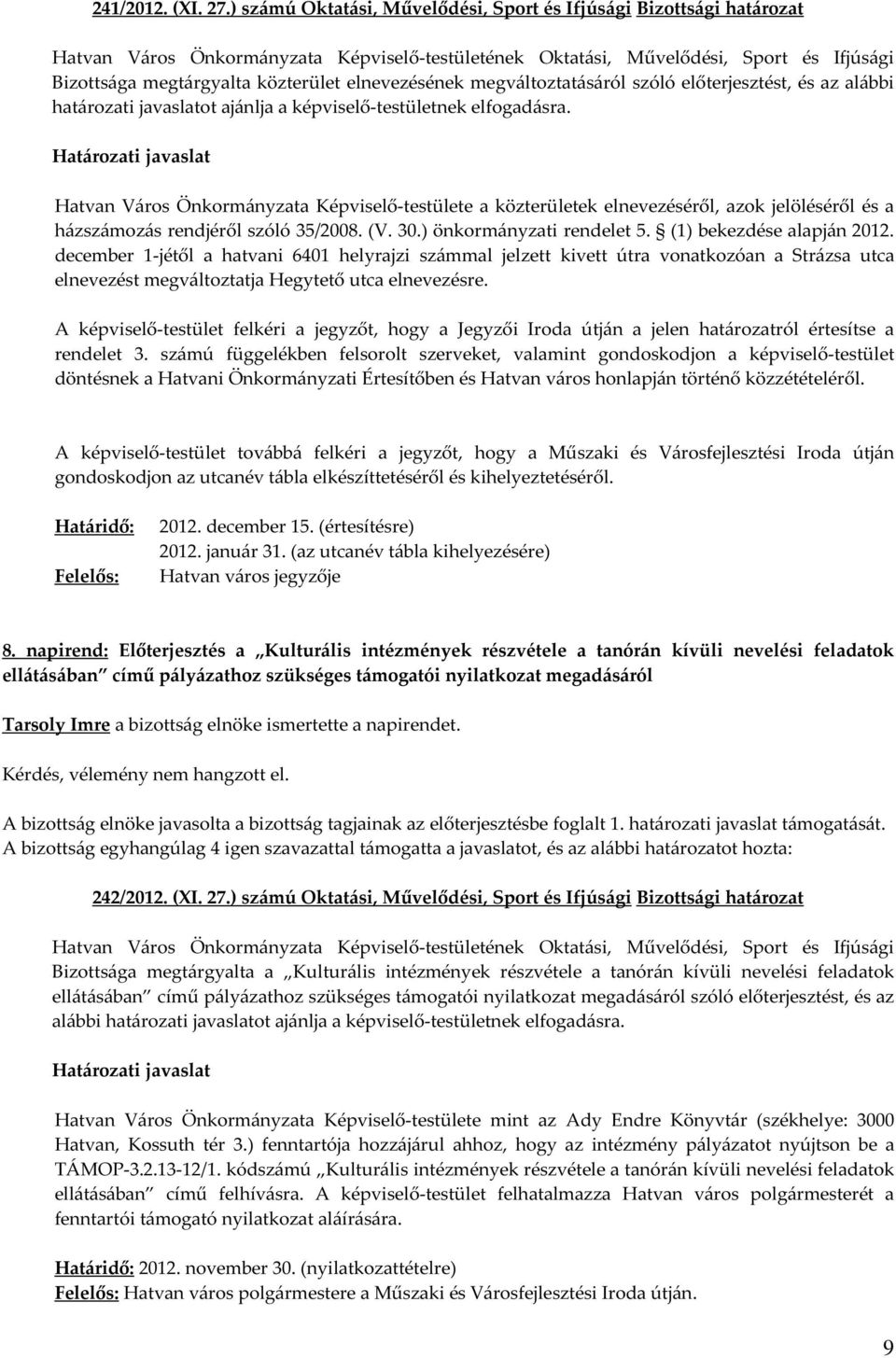 ajánlja a képviselő-testületnek elfogadásra. Hatvan Város Önkormányzata Képviselő-testülete a közterületek elnevezéséről, azok jelöléséről és a házszámozás rendjéről szóló 35/2008. (V. 30.