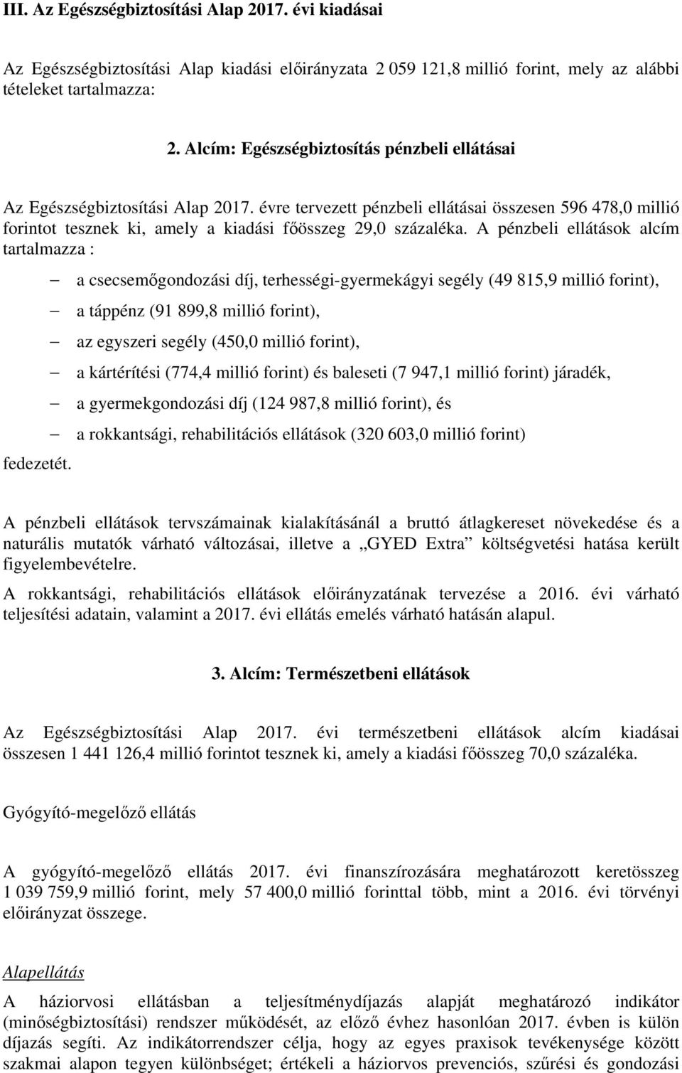 A pénzbeli ellátások alcím tartalmazza : fedezetét.