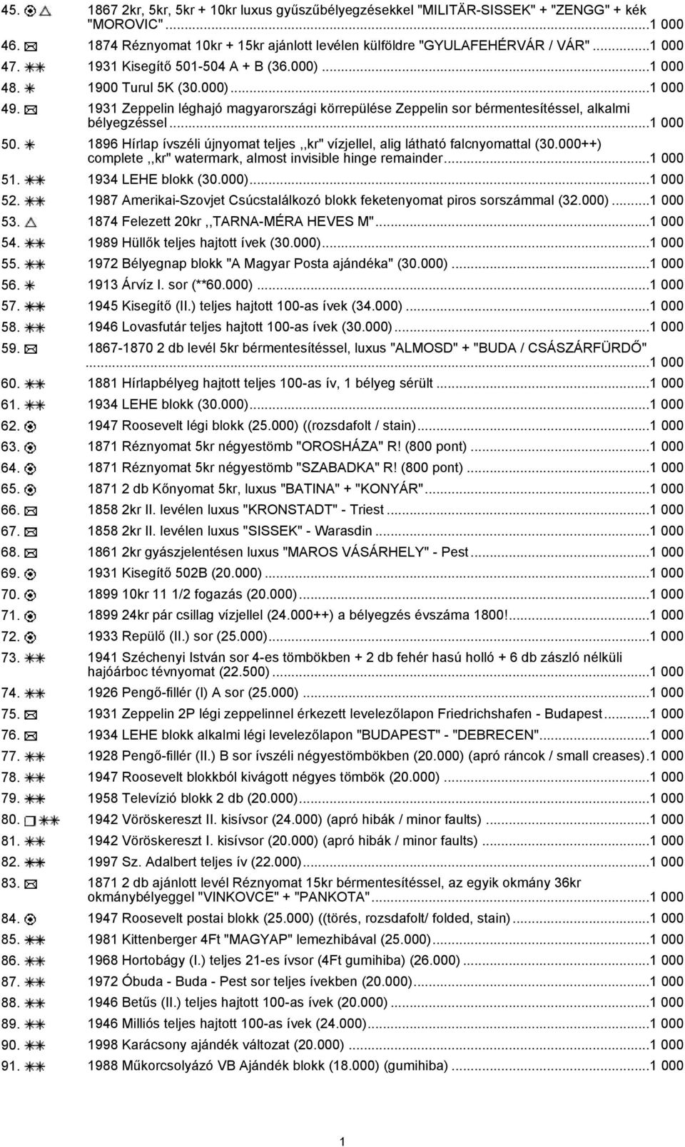 1896 Hírlap ívszéli újnyomat teljes,,kr" vízjellel, alig látható falcnyomattal (30.000++) complete,,kr" watermark, almost invisible hinge remainder...1 000 51. 1934 LEHE blokk (30.000)...1 000 52.