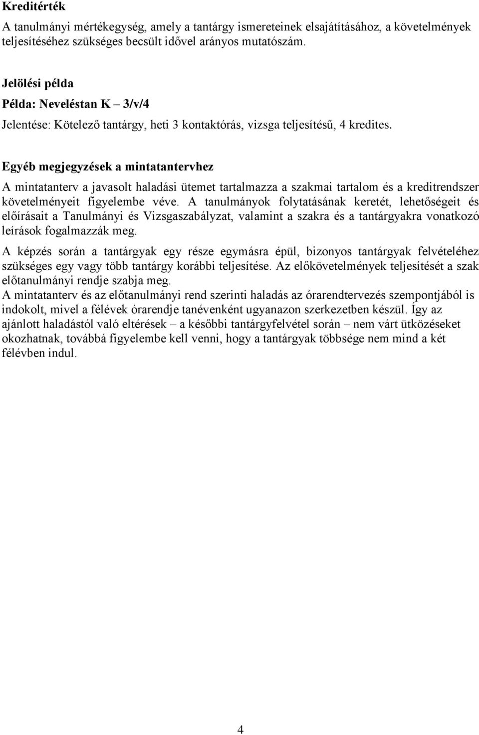 Egyéb megjegyzések a mintatantervhez A mintatanterv a javasolt haladási ütemet tartalmazza a szakmai tartalom és a kreditrendszer követelményeit figyelembe véve.