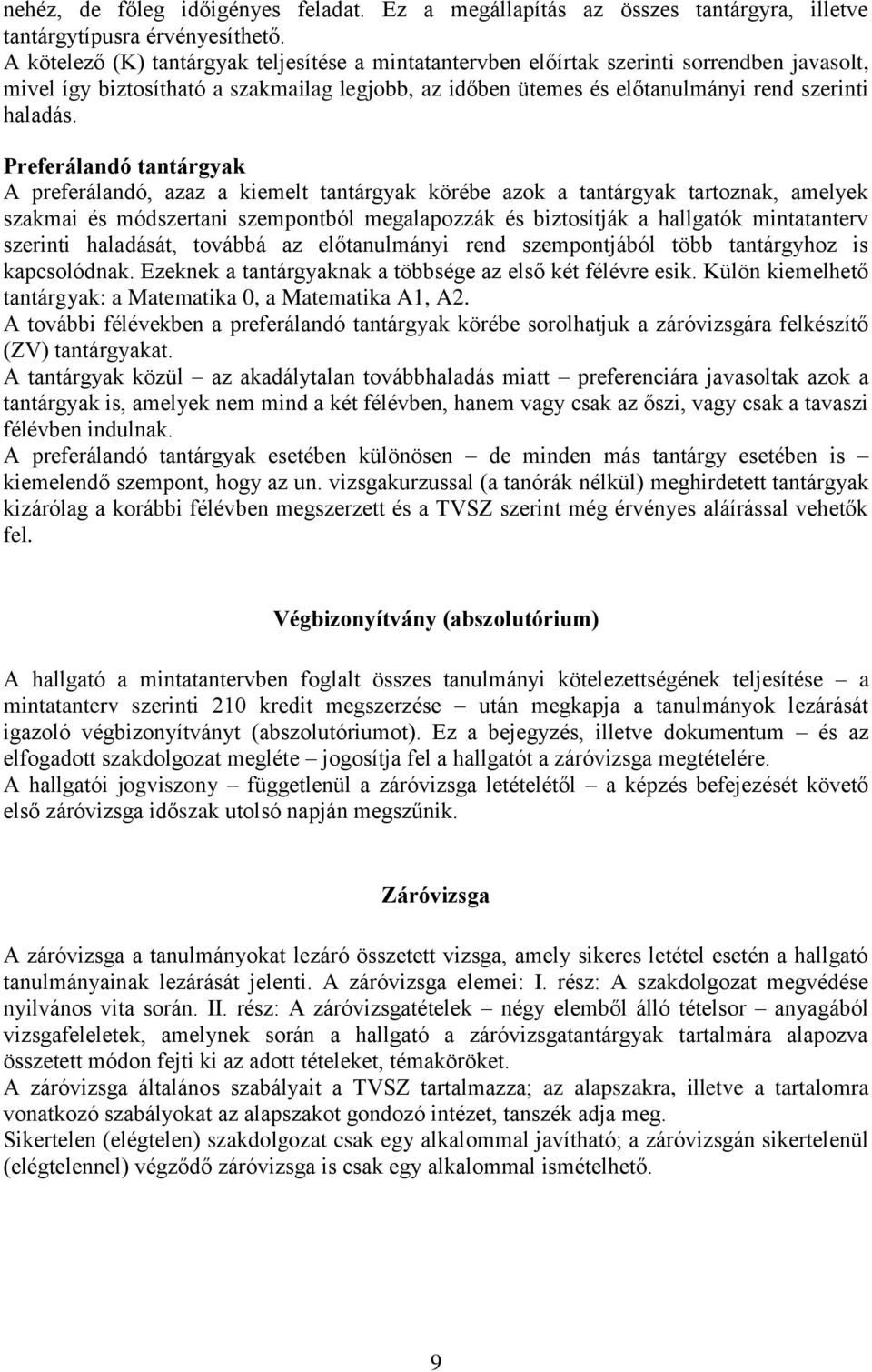 Preferálandó tantárgyak A preferálandó, azaz a kiemelt tantárgyak körébe azok a tantárgyak tartoznak, amelyek szakmai és módszertani szempontból megalapozzák és biztosítják a hallgatók mintatanterv