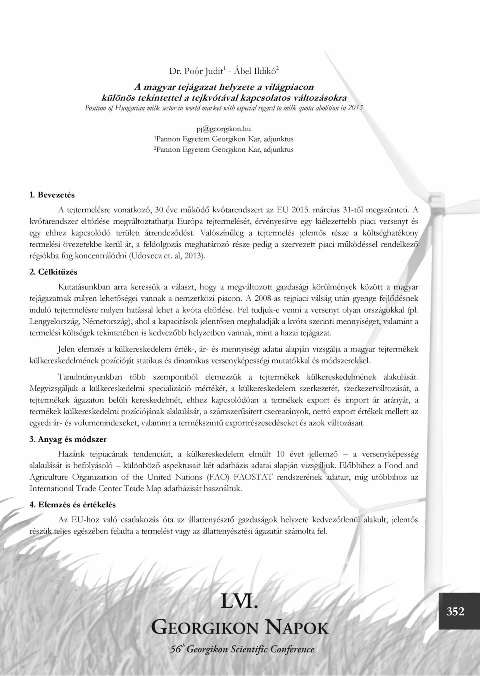 Bevezetés A tejtermelésre vonatkozó, 30 éve működő kvótarendszert az EU 2015. március 31-től megszünteti.