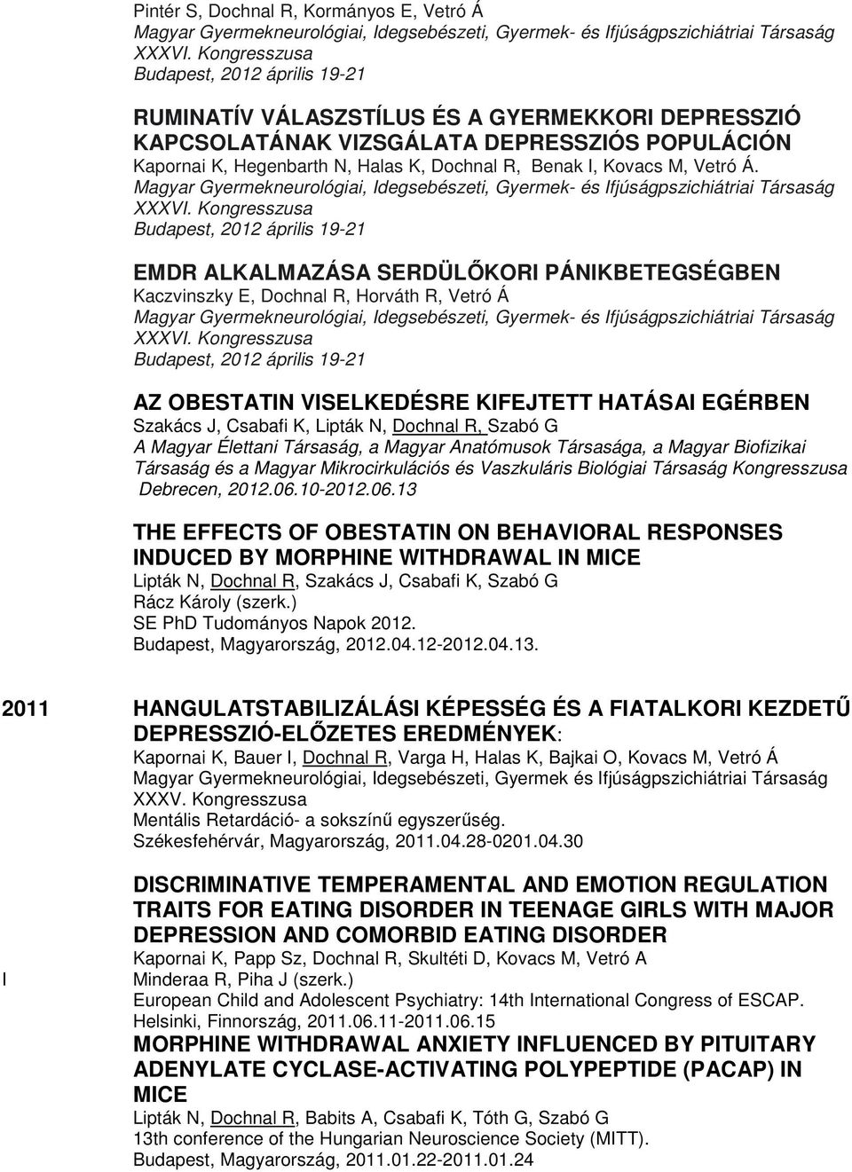 Kovacs M, Vetró Á. Magyar Gyermekneurológiai, Idegsebészeti, Gyermek- és Ifjúságpszichiátriai Társaság XXXVI.