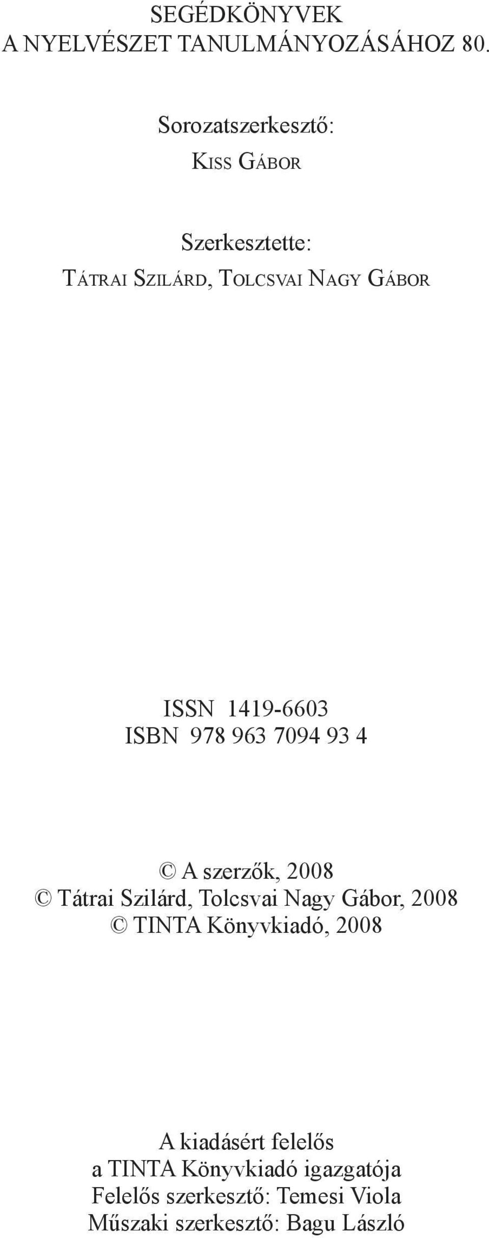 1419-6603 ISBN 978 963 7094 93 4 A szerzők, 2008 Tátrai Szilárd, Tolcsvai Nagy Gábor, 2008
