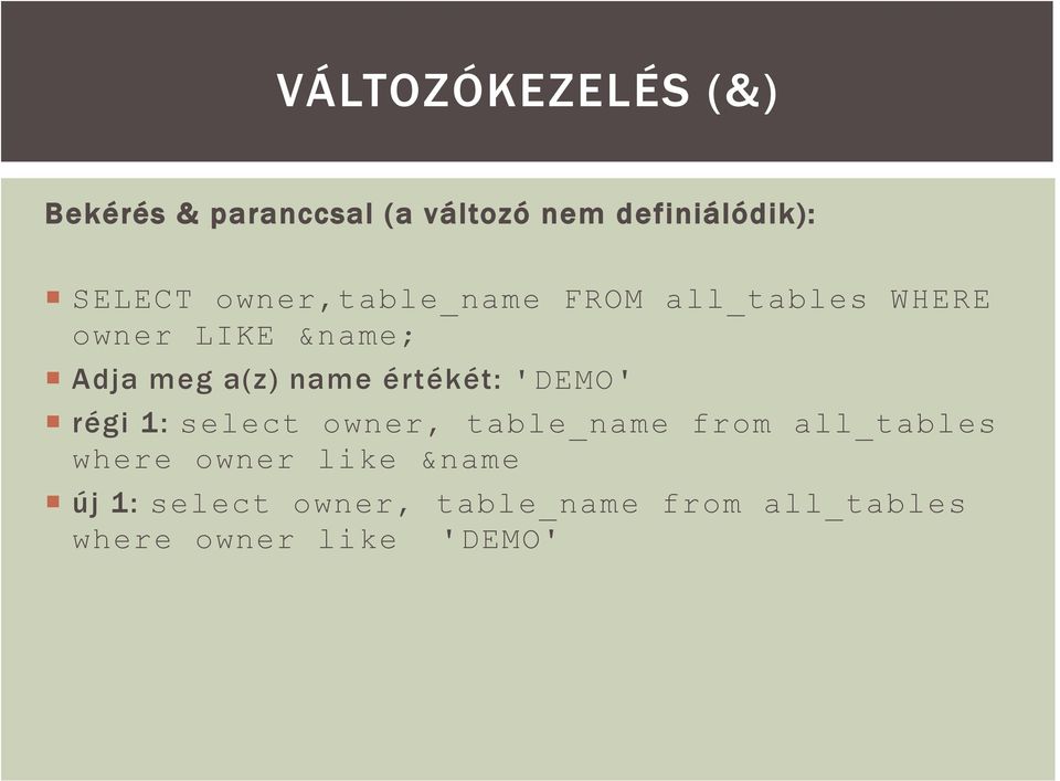 értékét: 'DEMO' régi 1: select owner, table_name from all_tables where owner