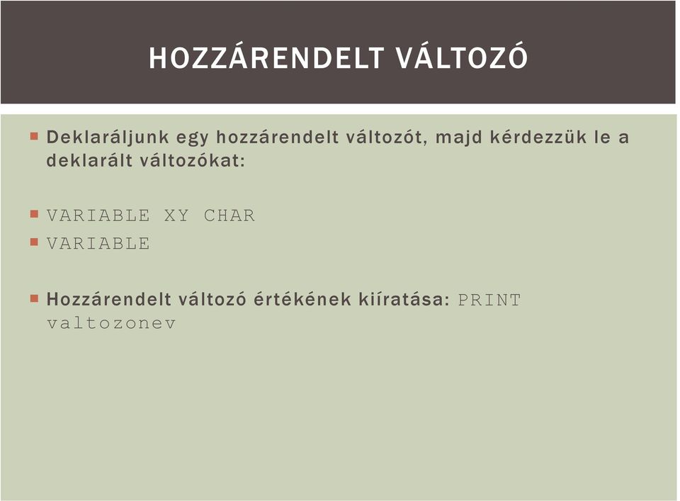 deklarált változókat: VARIABLE XY CHAR