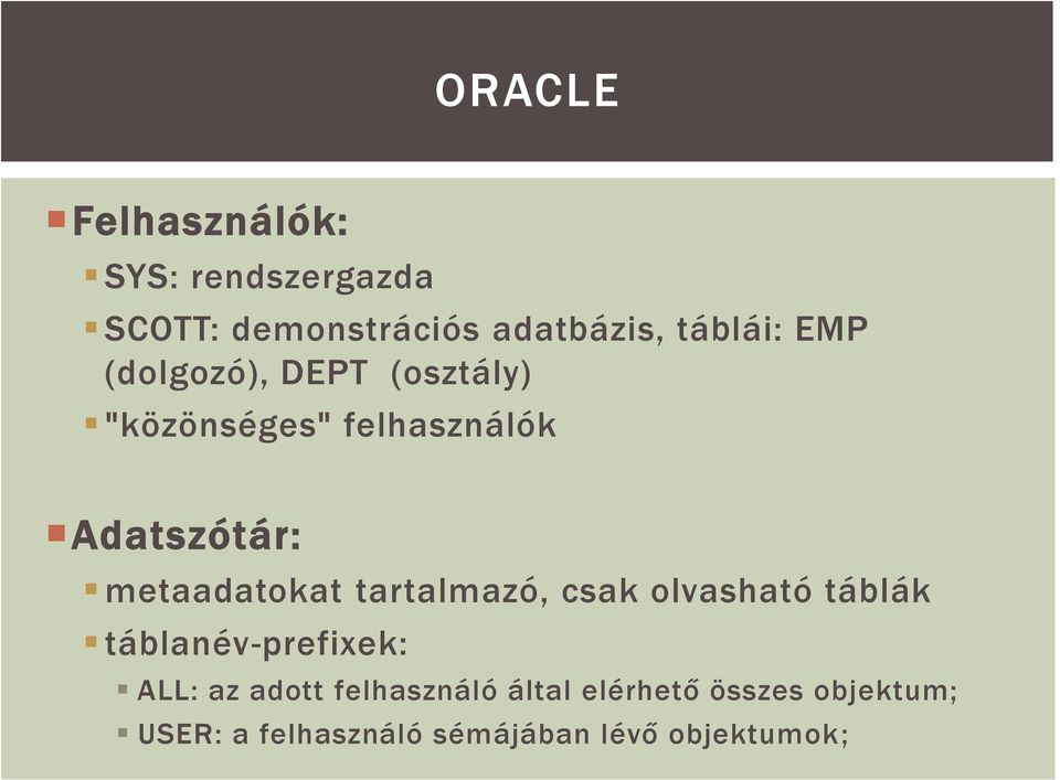 metaadatokat tartalmazó, csak olvasható táblák táblanév-prefixek: ALL: az adott