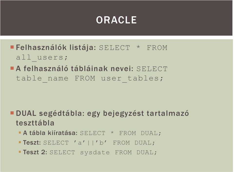 egy bejegyzést tartalmazó teszttábla A tábla kiíratása: SELECT * FROM