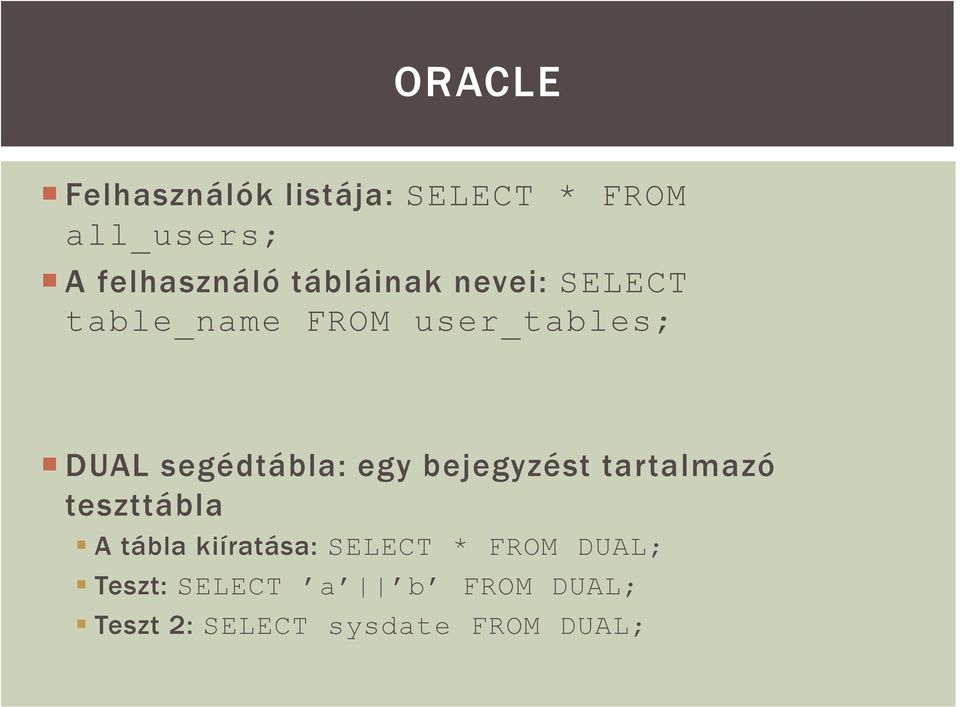 egy bejegyzést tartalmazó teszttábla A tábla kiíratása: SELECT * FROM