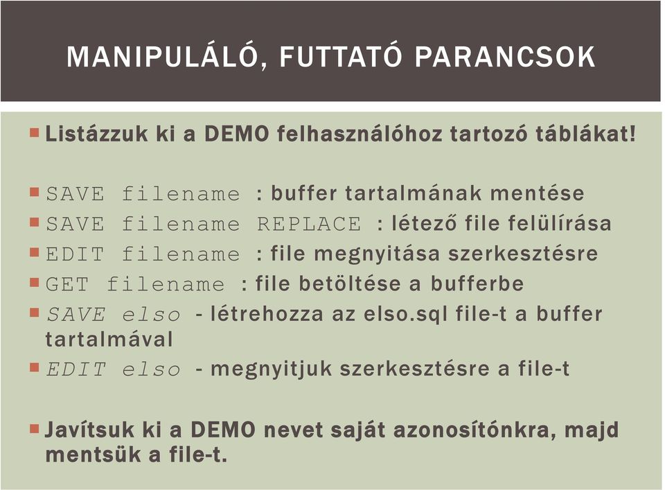 file megnyitása szerkesztésre GET filename : file betöltése a bufferbe SAVE elso - létrehozza az elso.