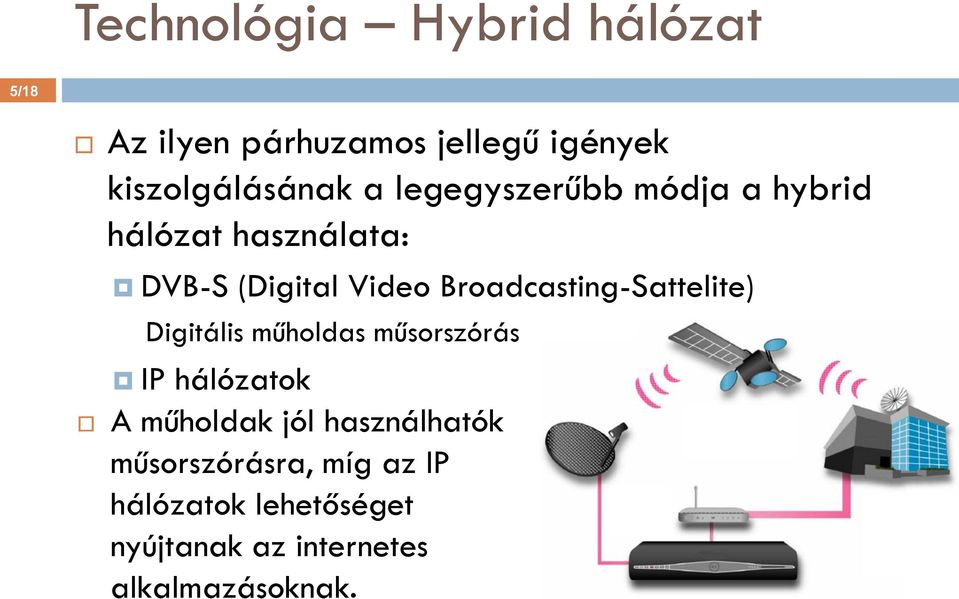 Broadcasting-Sattelite) Digitális műholdas műsorszórás IP hálózatok A műholdak jól