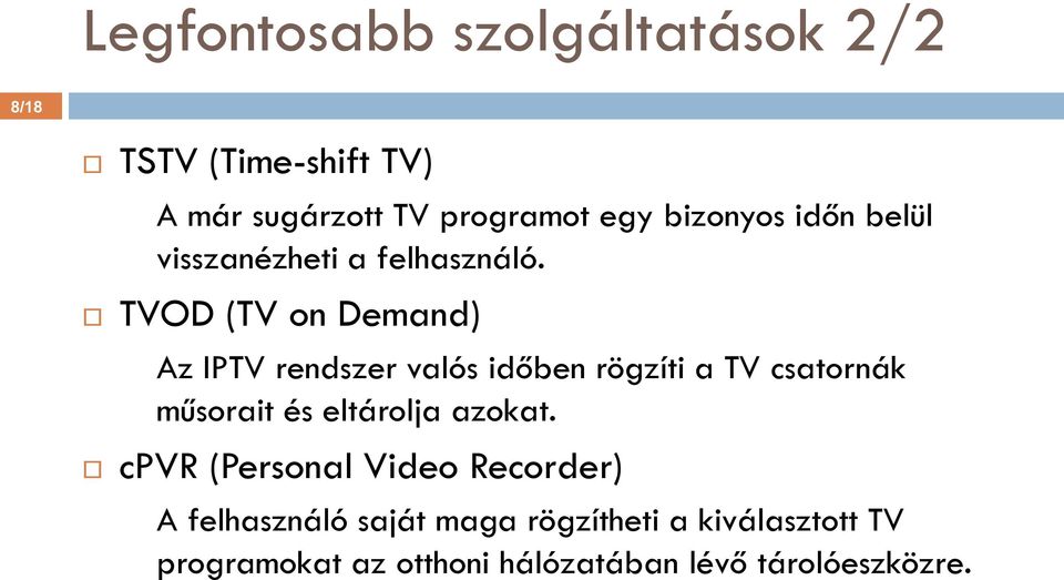 TVOD (TV on Demand) Az IPTV rendszer valós időben rögzíti a TV csatornák műsorait és eltárolja