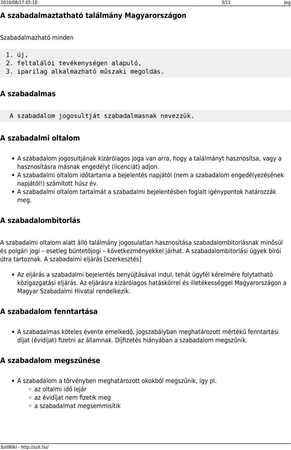 A szabadalmi oltalom A szabadalom jogosultjának kizárólagos joga van arra, hogy a találmányt hasznosítsa, vagy a hasznosításra másnak engedélyt (licenciát) adjon.