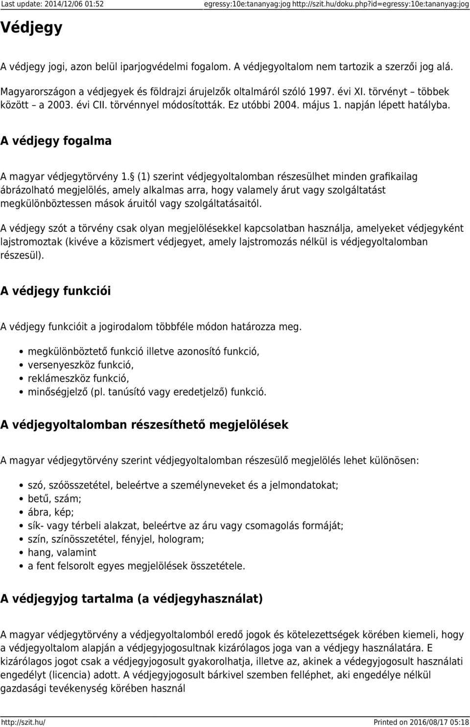Ez utóbbi 2004. május 1. napján lépett hatályba. A védjegy fogalma A magyar védjegytörvény 1.