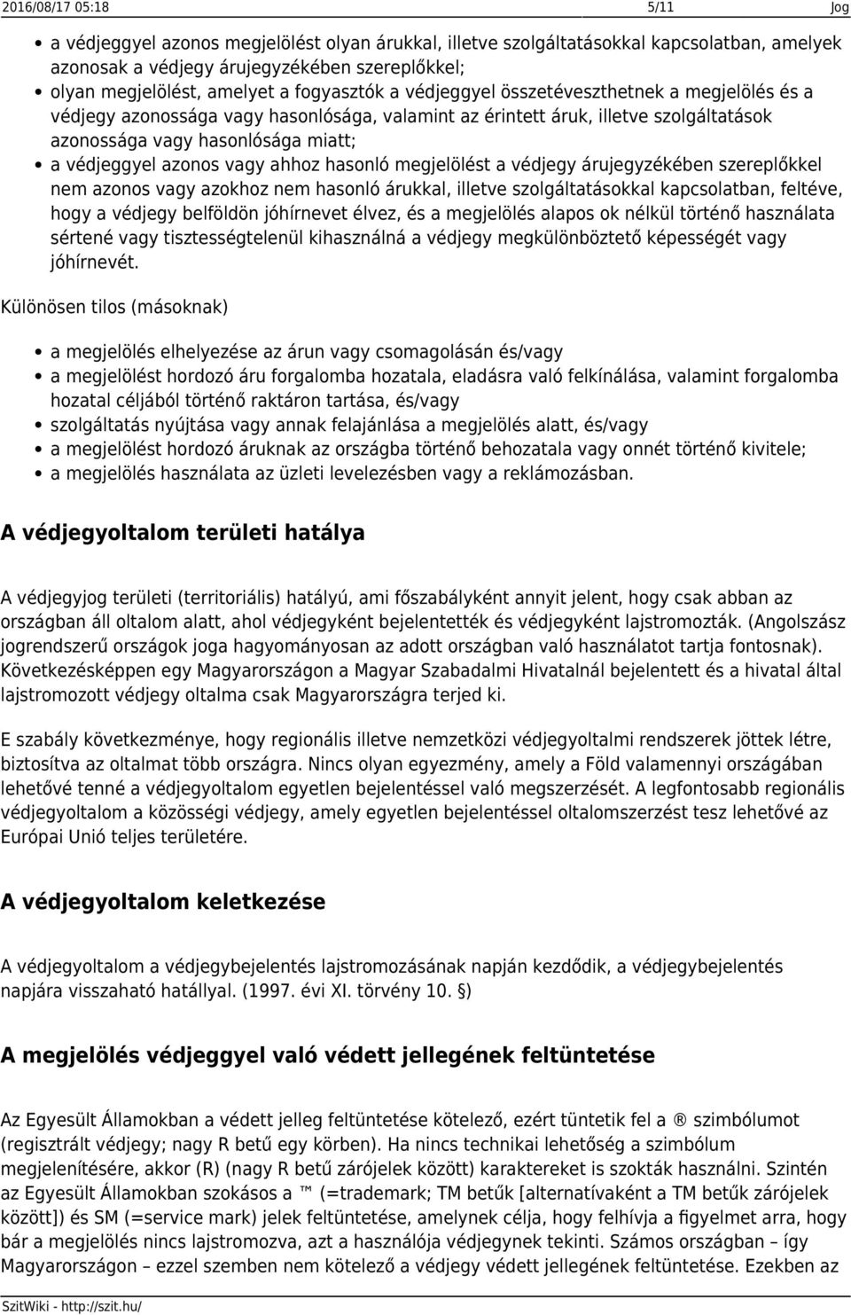 azonos vagy ahhoz hasonló megjelölést a védjegy árujegyzékében szereplőkkel nem azonos vagy azokhoz nem hasonló árukkal, illetve szolgáltatásokkal kapcsolatban, feltéve, hogy a védjegy belföldön