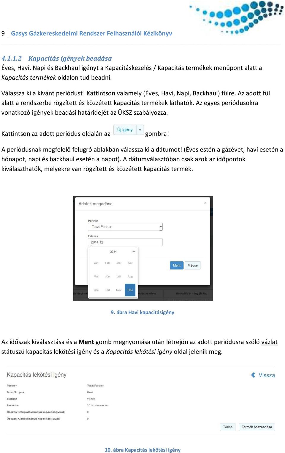 Kattintson valamely (Éves, Havi, Napi, Backhaul) fülre. Az adott fül alatt a rendszerbe rögzített és közzétett kapacitás termékek láthatók.