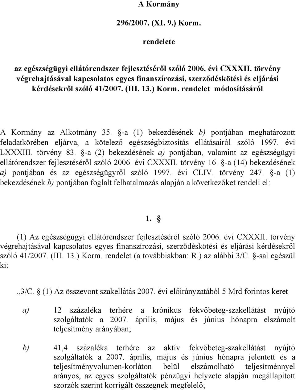 -a (1) bekezdésének b) pontjában meghatározott feladatkörében eljárva, a kötelező egészségbiztosítás ellátásairól szóló 1997. évi LXXXIII. törvény 83.