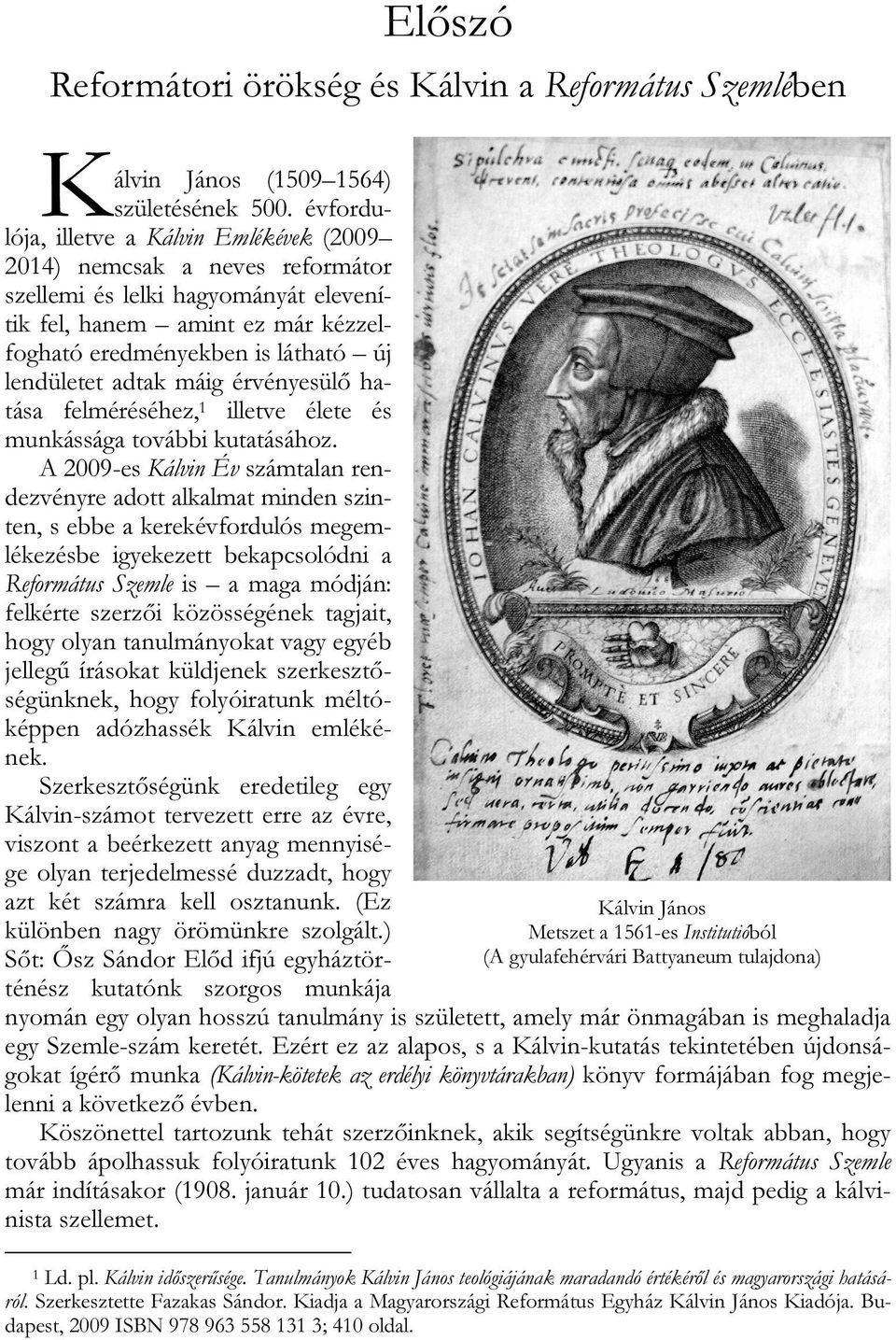 adtak máig érvényesülő hatása felméréséhez, 1 illetve élete és munkássága további kutatásához.