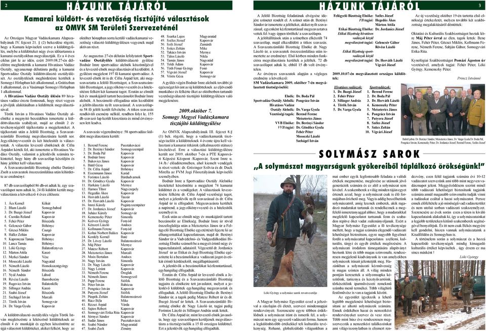 Ez a 4 éves ciklus járt le az idén, ezért 2009.08.