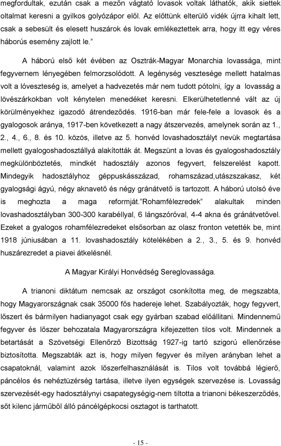 A háború első két évében az Osztrák-Magyar Monarchia lovassága, mint fegyvernem lényegében felmorzsolódott.