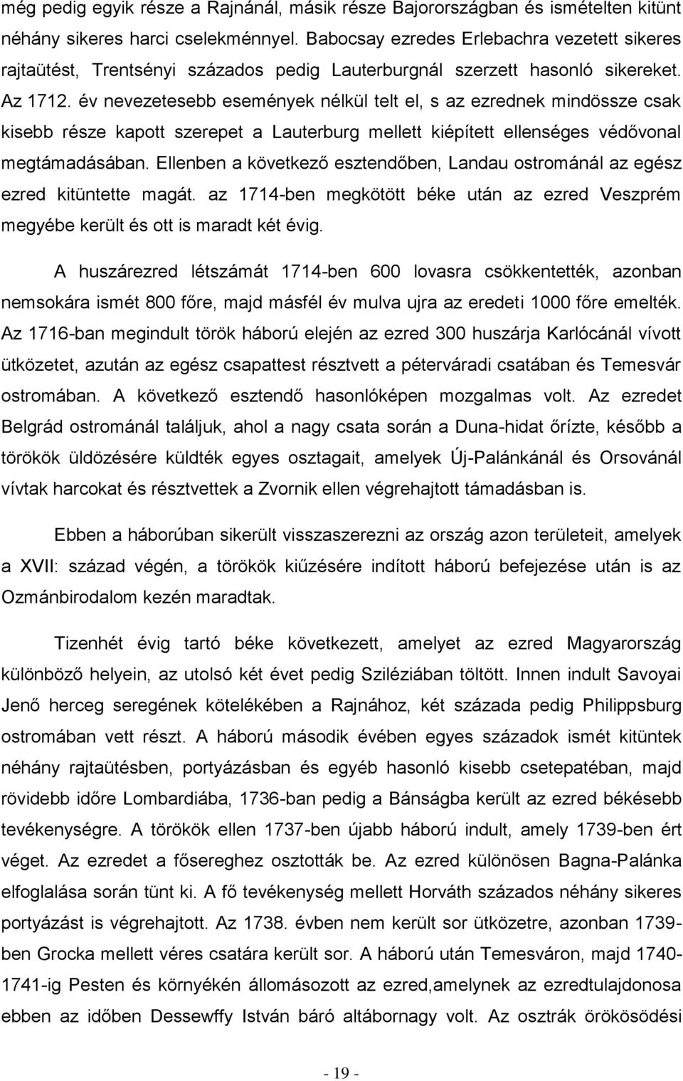 év nevezetesebb események nélkül telt el, s az ezrednek mindössze csak kisebb része kapott szerepet a Lauterburg mellett kiépített ellenséges védővonal megtámadásában.