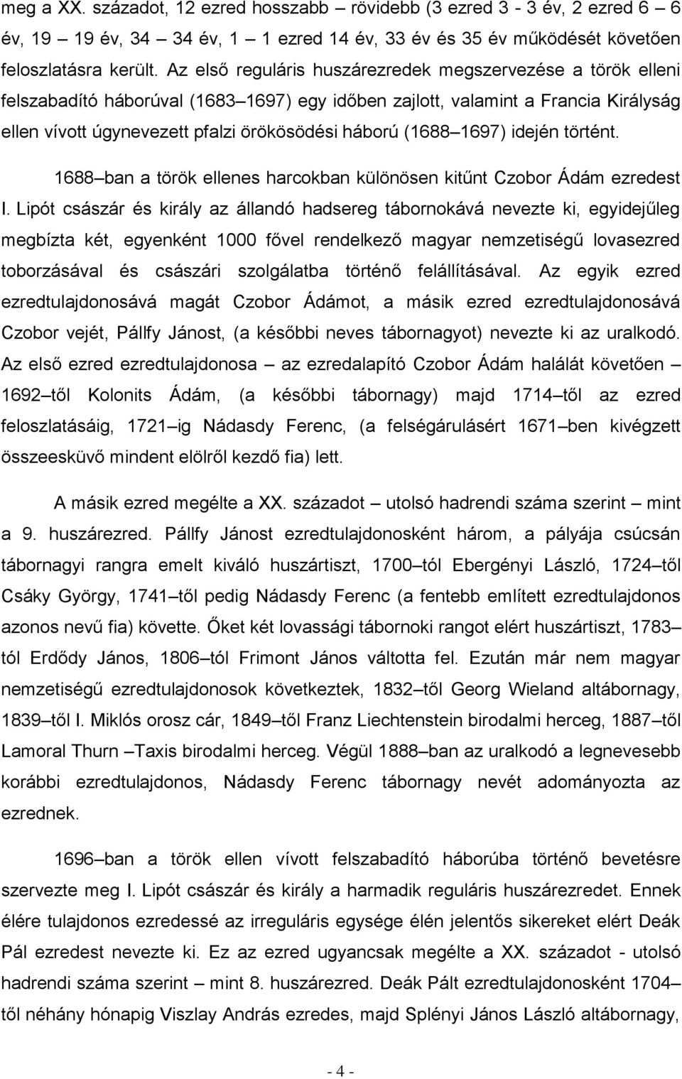 (1688 1697) idején történt. 1688 ban a török ellenes harcokban különösen kitűnt Czobor Ádám ezredest I.