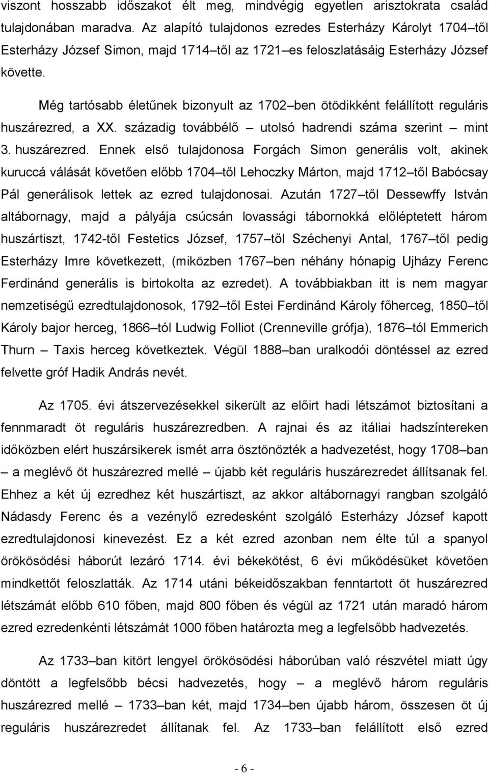 Még tartósabb életűnek bizonyult az 1702 ben ötödikként felállított reguláris huszárezred,