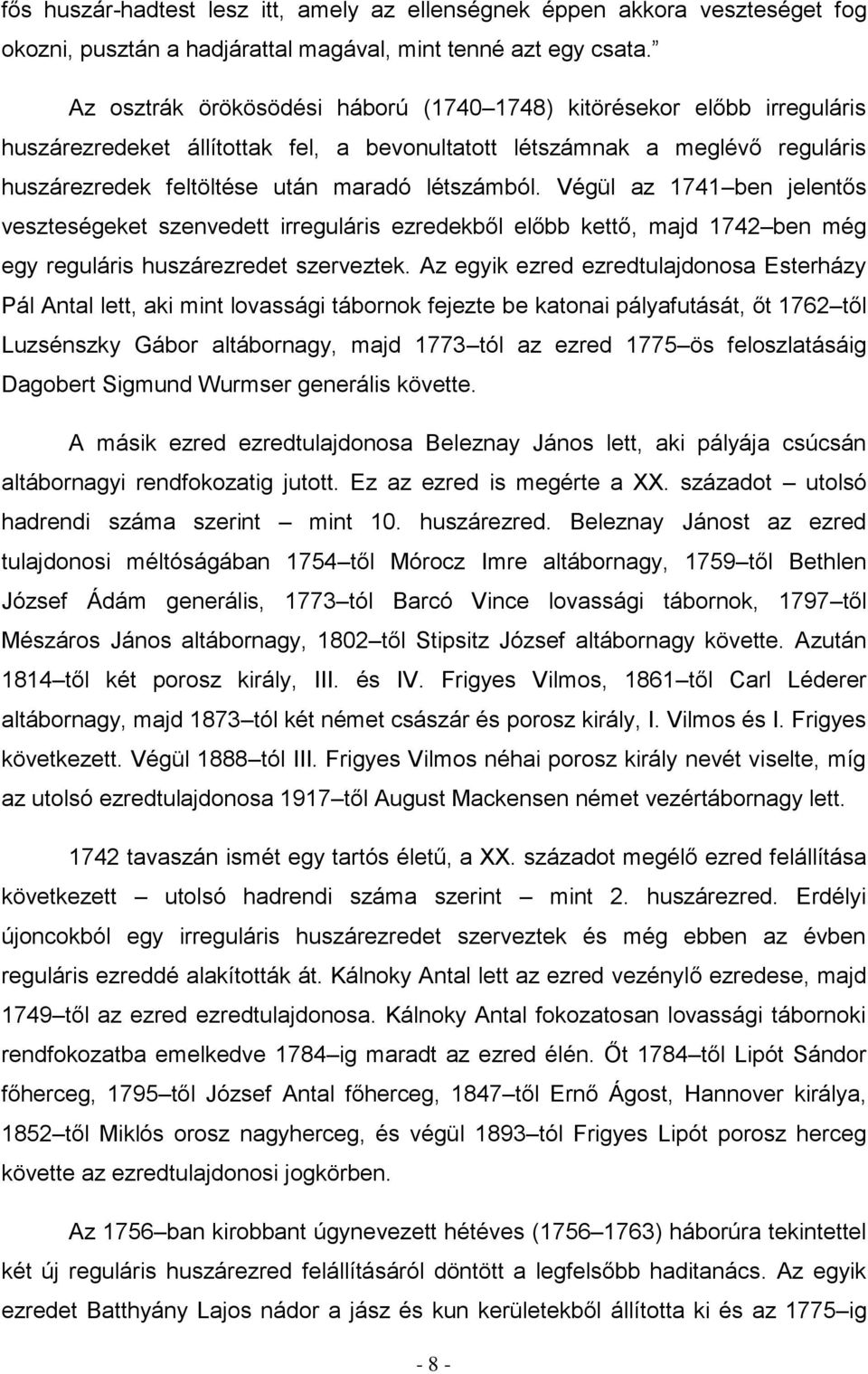 Végül az 1741 ben jelentős veszteségeket szenvedett irreguláris ezredekből előbb kettő, majd 1742 ben még egy reguláris huszárezredet szerveztek.