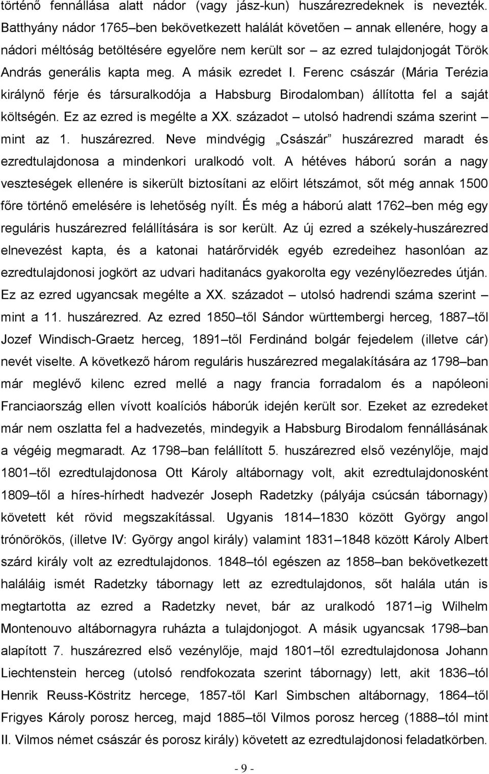 A másik ezredet I. Ferenc császár (Mária Terézia királynő férje és társuralkodója a Habsburg Birodalomban) állította fel a saját költségén. Ez az ezred is megélte a XX.