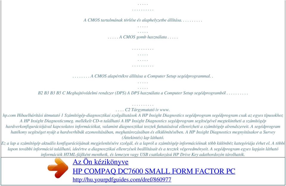com Hibaelhárítási útmutató 1 Számítógép-diagnosztikai szolgáltatások A HP Insight Diagnostics segédprogram segédprogram csak az egyes típusokhoz A HP Insight Diagnosticsmeg.