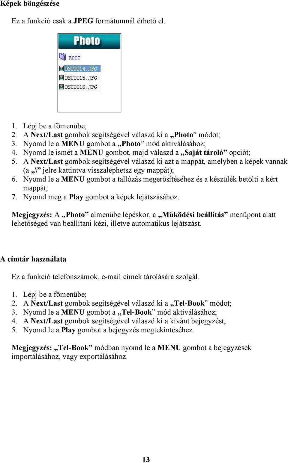 A Next/Last gombok segítségével válaszd ki azt a mappát, amelyben a képek vannak (a \ jelre kattintva visszaléphetsz egy mappát); 6.