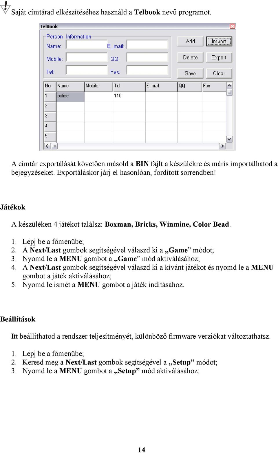 A Next/Last gombok segítségével válaszd ki a Game módot; 3. Nyomd le a MENU gombot a Game mód aktiválásához; 4.