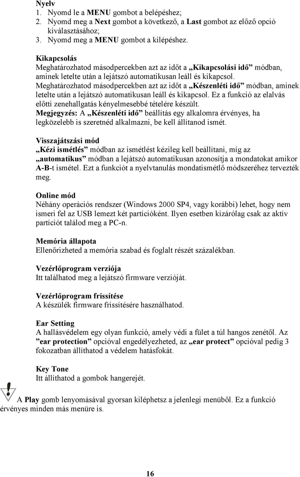 Meghatározhatod másodpercekben azt az időt a Készenléti idő módban, aminek letelte után a lejátszó automatikusan leáll és kikapcsol.