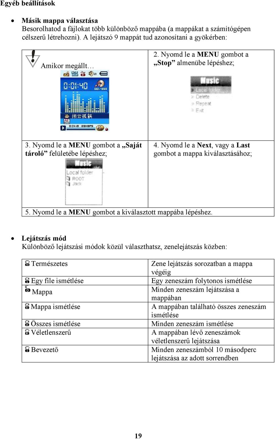 Nyomd le a Next, vagy a Last gombot a mappa kiválasztásához; 5. Nyomd le a MENU gombot a kiválasztott mappába lépéshez.