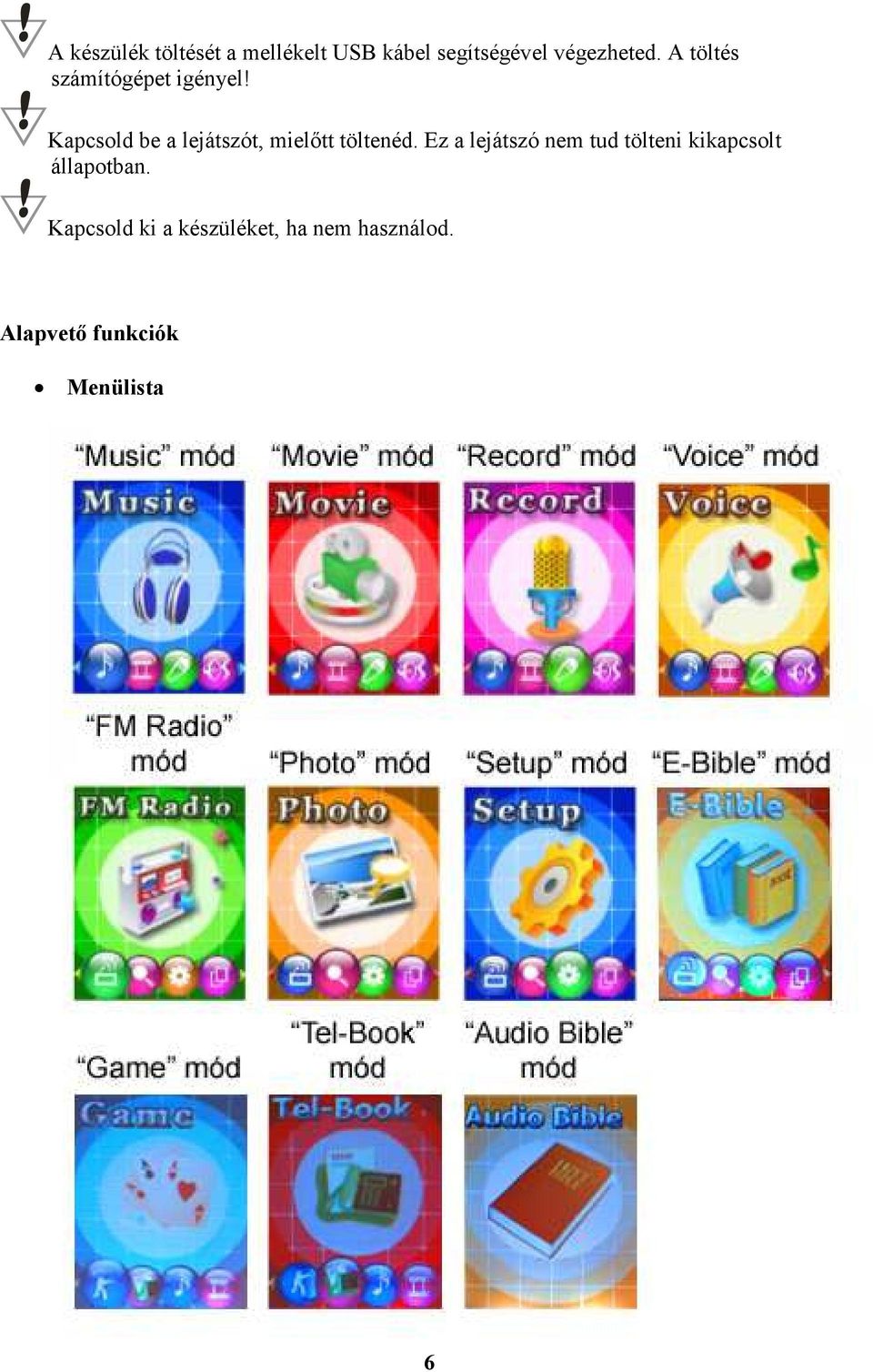 Kapcsold be a lejátszót, mielőtt töltenéd.