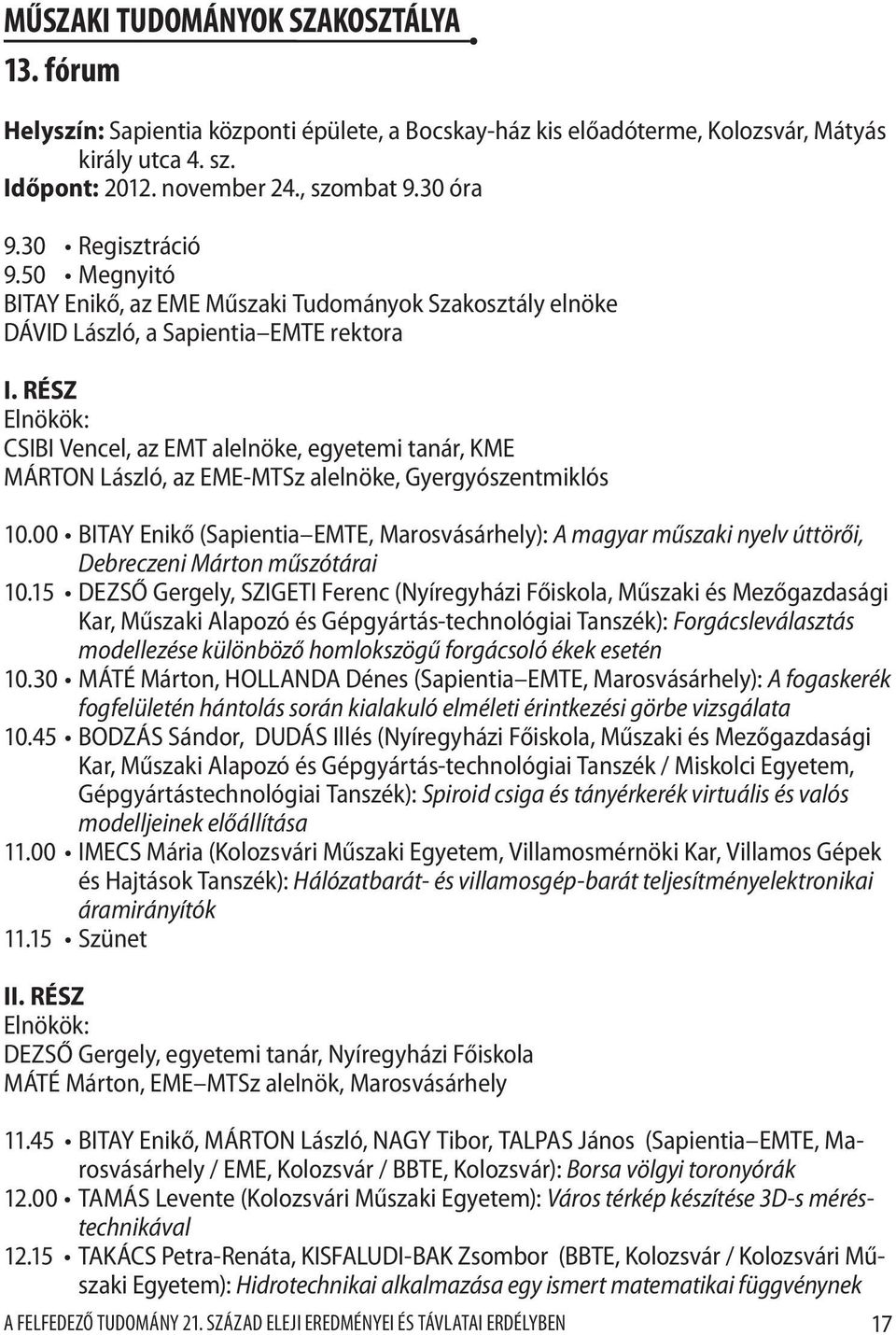 rész Elnökök: CSIBI Vencel, az EMT alelnöke, egyetemi tanár, KME MÁRTON László, az EME-MTSz alelnöke, Gyergyószentmiklós 10.