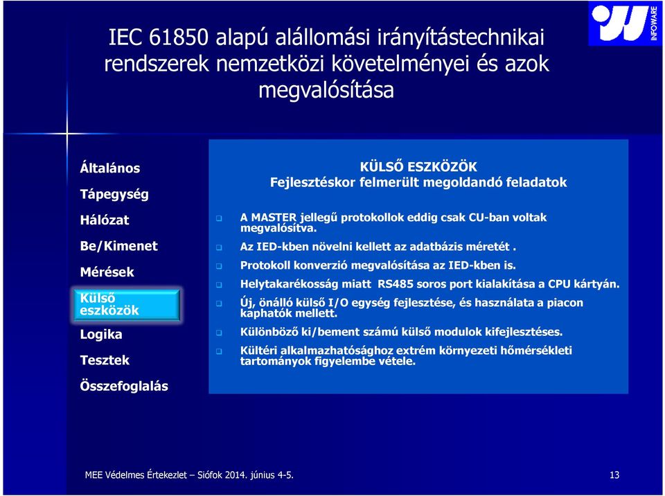 Helytakarékosság miatt RS485 soros port kialakítása a CPU kártyán.