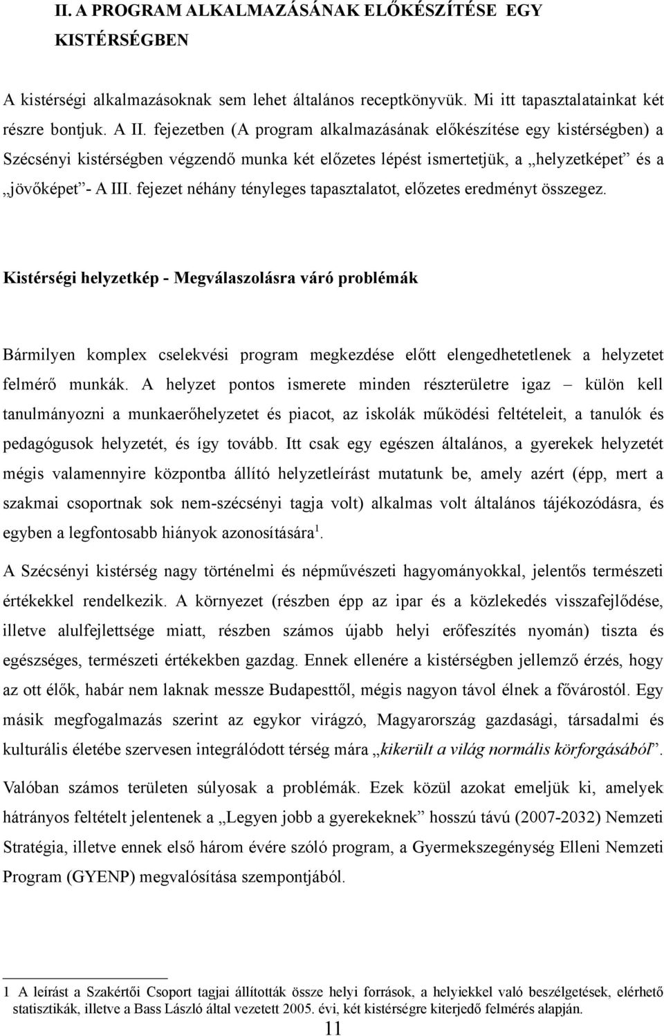 fejezet néhány tényleges tapasztalatot, előzetes eredményt összegez.