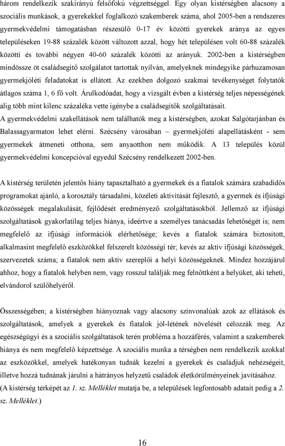 egyes településeken 19-88 százalék között változott azzal, hogy hét településen volt 60-88 százalék közötti és további négyen 40-60 százalék közötti az arányuk.