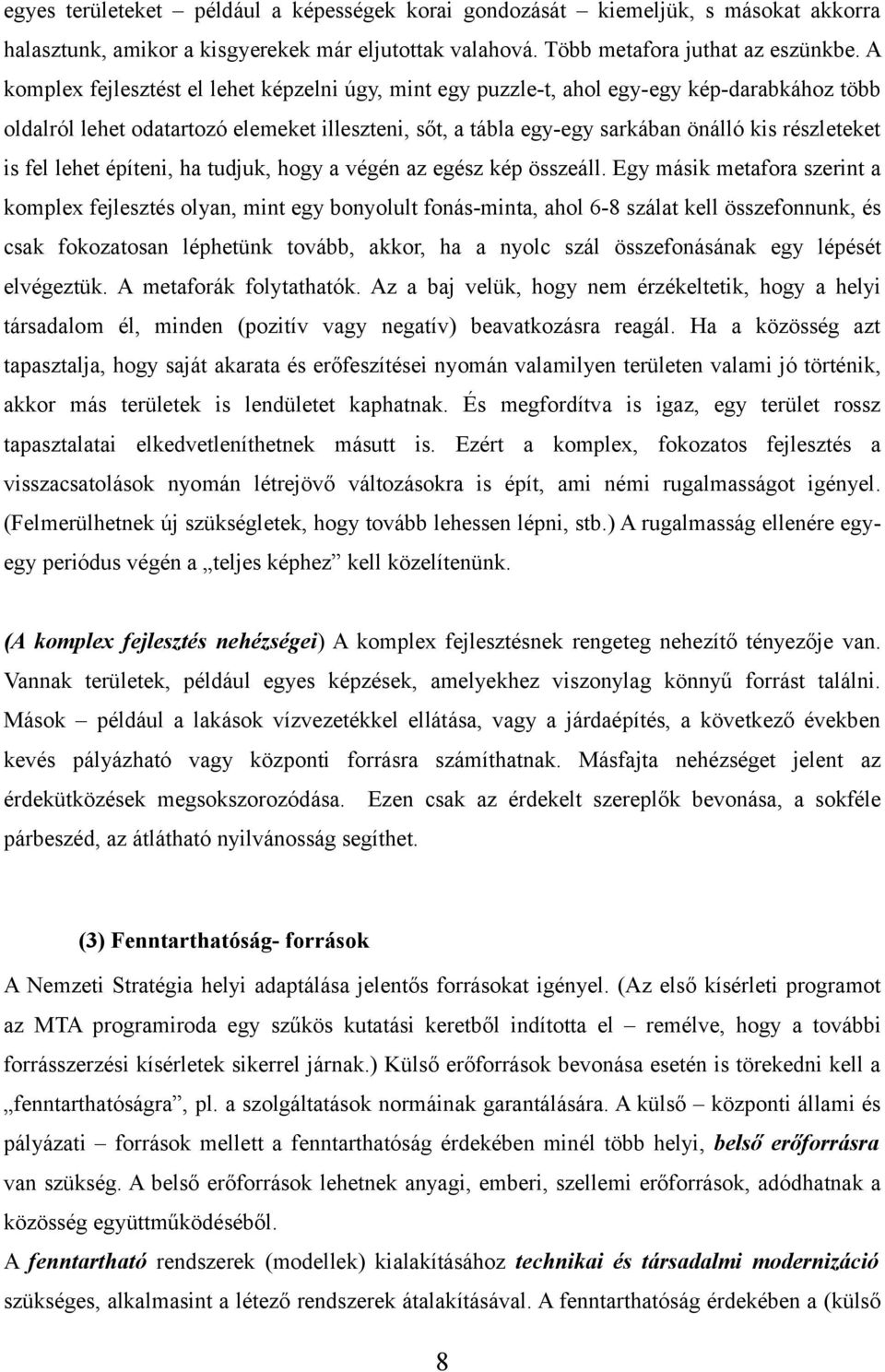 fel lehet építeni, ha tudjuk, hogy a végén az egész kép összeáll.