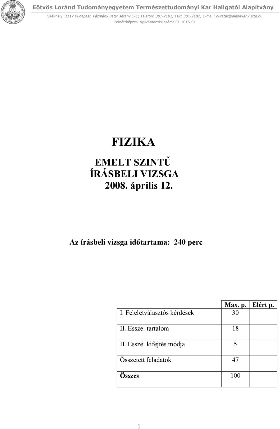 I. Feleletválasztós kérdések 30 II. Esszé: tartalom 18 II.