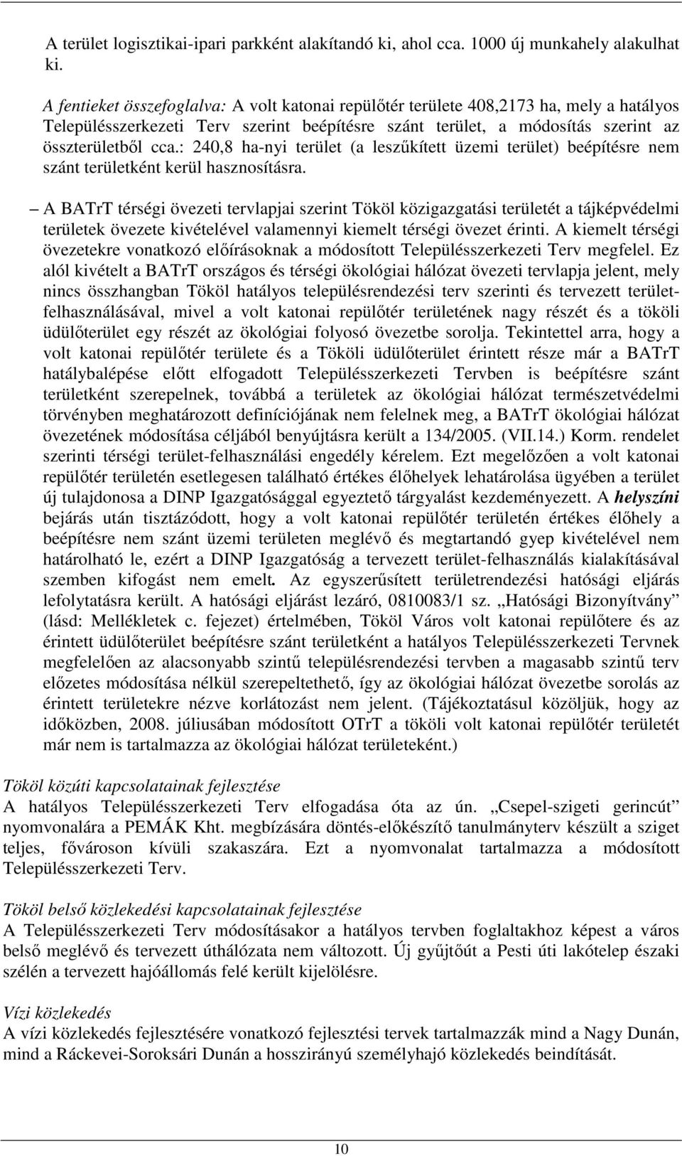 : 240,8 ha-nyi terület (a leszőkített üzemi terület) beépítésre nem szánt területként kerül hasznosításra.