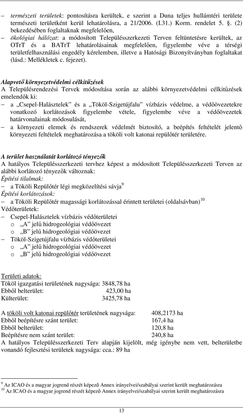 térségi területfelhasználási engedély kérelemben, illetve a Hatósági Bizonyítványban foglaltakat (lásd.: Mellékletek c. fejezet).