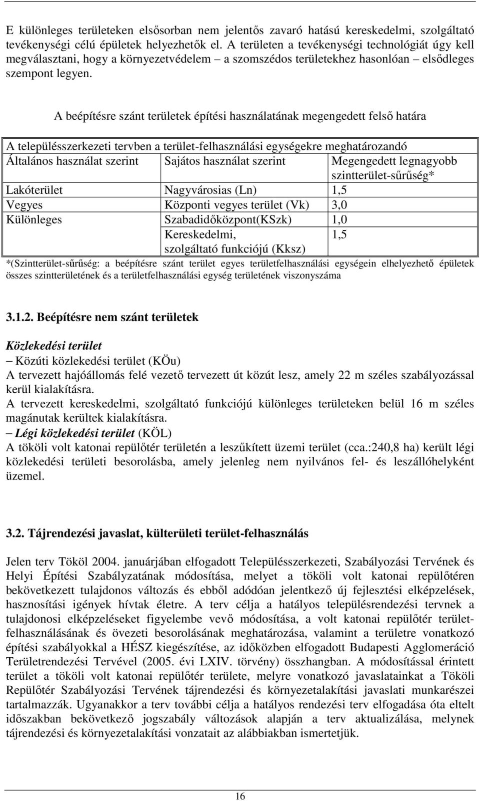 A beépítésre szánt területek építési használatának megengedett felsı határa A településszerkezeti tervben a terület-felhasználási egységekre meghatározandó Általános használat szerint Sajátos